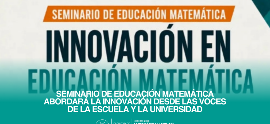Seminario de Educación Matemática abordará la innovación desde las voces de la escuela y la universidad